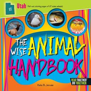 The Wise Animal Handbook Utah by Kate B. Jerome