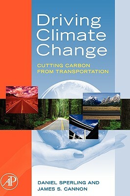 Driving Climate Change: Cutting Carbon from Transportation by Daniel Sperling, James S. Cannon