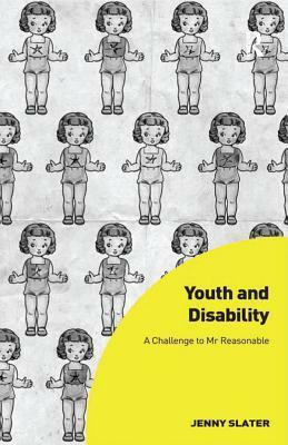 Youth and Disability: A Challenge to MR Reasonable by Jenny Slater