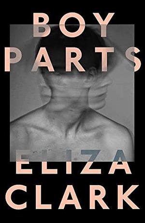 Boy Parts by Eliza Clark