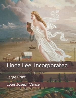 Linda Lee, Incorporated: Large Print by Louis Joseph Vance