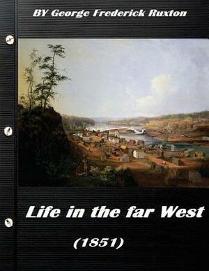 Life in the far West (1851) by George Frederick Ruxton (A western clasic) by George Frederick Ruxton