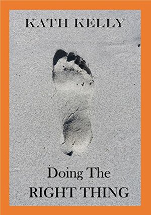 Doing the Right Thing by Kath Kelly