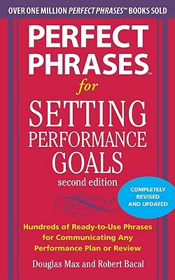 Perfect Phrases for Setting Performance Goals by Robert Bacal, Douglas Max