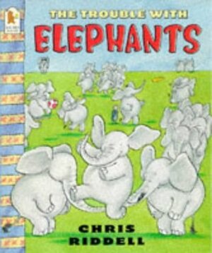 The Trouble With Elephants by Chris Riddell