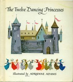 The Twelve Dancing Princesses by Andrew Lang, Adrienne Adams