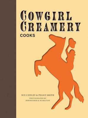 Cowgirl Creamery Cooks by Peggy Smith, Sue Conley