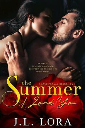 The Summer I Loved You by J.L. Lora