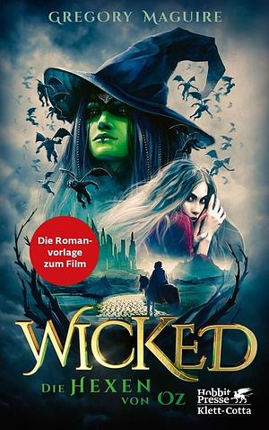 Wicked - Die Hexen von Oz: Das Buch zum Film by Gregory Maguire