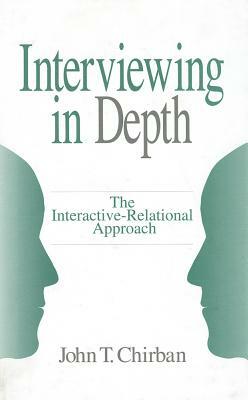 Interviewing in Depth: The Interactive-Relational Approach by John T. Chirban