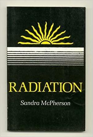 Radiation by Sandra McPherson