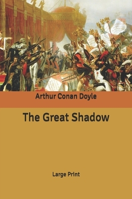 The Great Shadow: Large Print by Arthur Conan Doyle