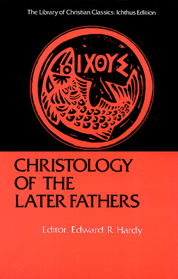 Christology of the Later Fathers, by 