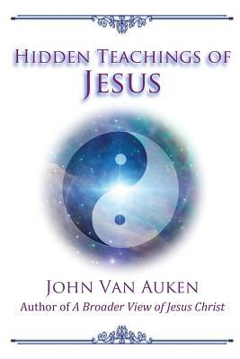 Hidden Teachings of Jesus by John Van Auken