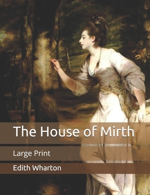 The House of Mirth: Large Print by Edith Wharton