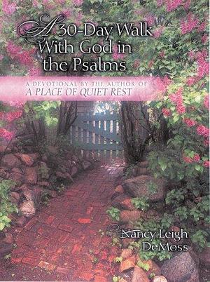 A 30-Day Walk with God in the Psalms: A Devotional by Nancy Leigh DeMoss, Nancy Leigh DeMoss