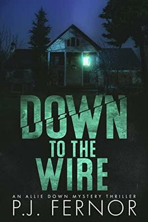 Down to the Wire by P.J. Fernor