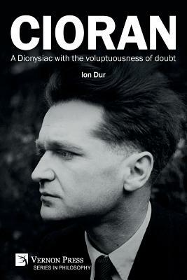 Cioran - A Dionysiac with the voluptuousness of doubt by Ion Dur