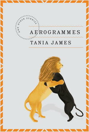 Aerogrammes: and Other Stories by Tania James