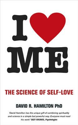 I Heart Me: The Science of Self-Love by David R. Hamilton