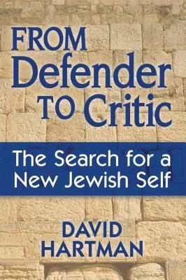 From Defender to Critic: The Search for a New Jewish Self by David Hartman