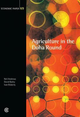 Agriculture in the Doha Round by Neil Andrews, David Bailey, Ivan Roberts