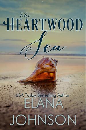 The Heartwood Sea: A Heartwood Sisters Novel by Elana Johnson