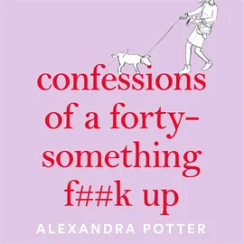 Confessions of a Forty-Something F**k Up by Alexandra Potter