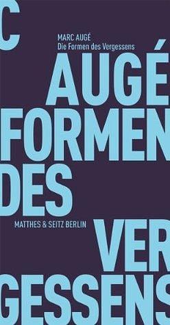 Die Formen des Vergessens by Marc Augé, Marc Augé