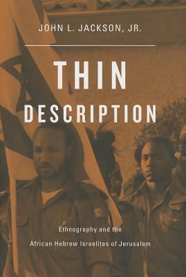 Thin Description: Ethnography and the African Hebrew Israelites of Jerusalem by John L. Jackson Jr.