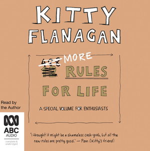 More Rules for Life: A Special Volume for Enthusiasts by Kitty Flanagan