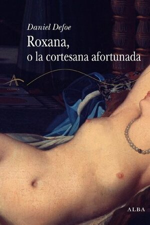 Roxana, o la cortesana afortunada by Daniel Defoe, Miguel Temprano García