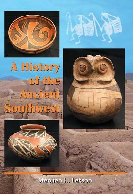 A History of the Ancient Southwest by Stephen H. Lekson
