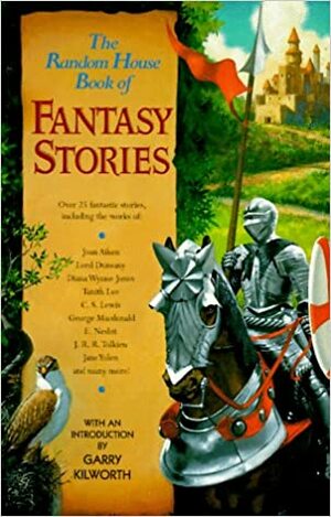 The Random House Book of Fantasy Stories by Ramsey Campbell, Cherith Baldry, Keith John Taylor, Neil Gaiman, Ian Watson, Samantha Lee, A.C. Benson, Frances M. Hendry, Garry Kilworth, C.S. Lewis, Parke Godwin, Richard Leander, J.R.R. Tolkien, Mike Ashley, Steve Lockley, E. Nesbit, Paul Lewis, Peter Crowther, Lionel Fanthorpe, Nicholas Stuart Gray, Tanith Lee, Patricia Fanthorpe, George MacDonald, Lord Dunsany, Simon Clark, Jane Yolen, Diana Wynne Jones, Joan Aiken, Elisabeth Waters