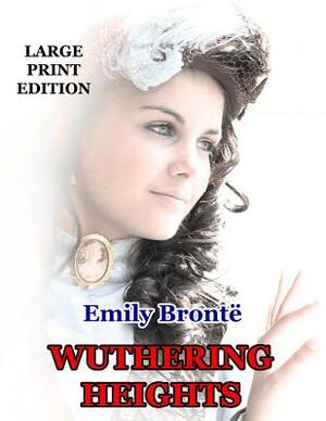 Wuthering Heights - Large Print Edition by Emily Brontë