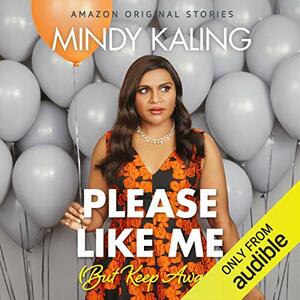 Please Like Me (But Keep Away) by Mindy Kaling