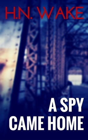 A Spy Came Home by H.N. Wake