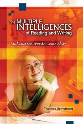 The Multiple Intelligences of Reading and Writing: Making the Words Come Alive by Thomas Armstrong