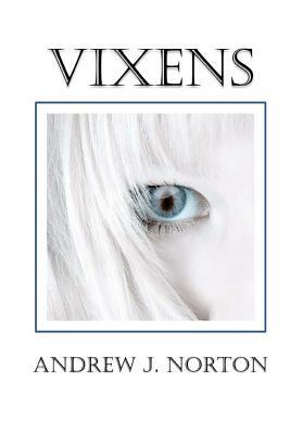 Vixens by Andrew J. Norton