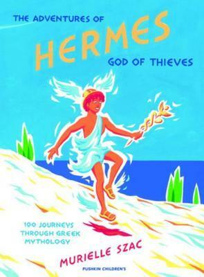 The Adventures of Hermes, God of Thieves: 100 Journeys Through Greek Mythology by Mika Provata-Carlone, Murielle Szac