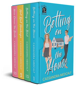 Betting on the House and Other Stories: Fixer Upper Romance Complete Series by Cassandra Medcalf, Cassandra Medcalf