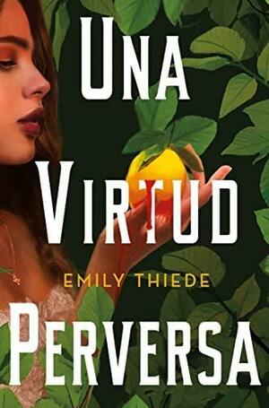 Una virtud perversa by Emily Thiede