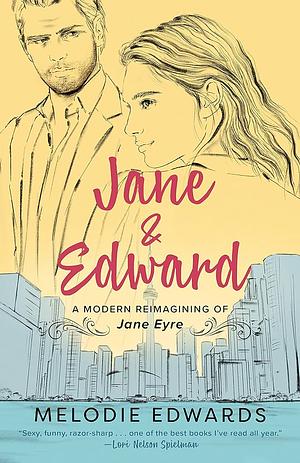 Jane & Edward: A Modern Reimagining of Jane Eyre by Melodie Edwards