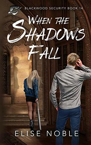 When the Shadows Fall: A Romantic Thriller by Elise Noble