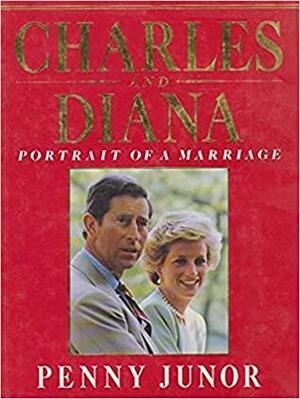 Charles And Diana: Portrait Of A Marriage by Penny Junor