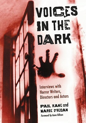 Voices in the Dark: Interviews with Horror Writers, Directors and Actors by Marie O'Regan, Paul Kane