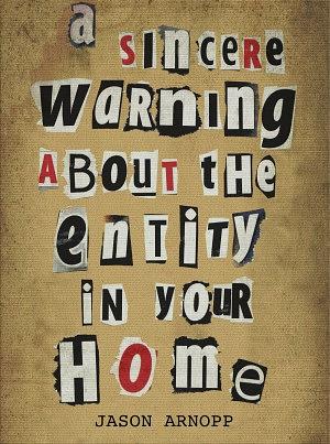 A Sincere Warning About the Entity in Your Home by Jason Arnopp