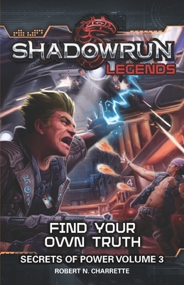 Shadowrun Legends: Find Your Own Truth: Secrets of Power, Volume 3 by Robert N. Charrette