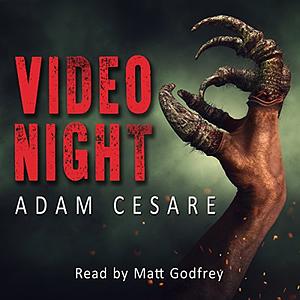 Video Night: A Novel of Alien Horror by Adam Cesare