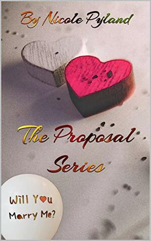 The Proposal Series by Nicole Pyland